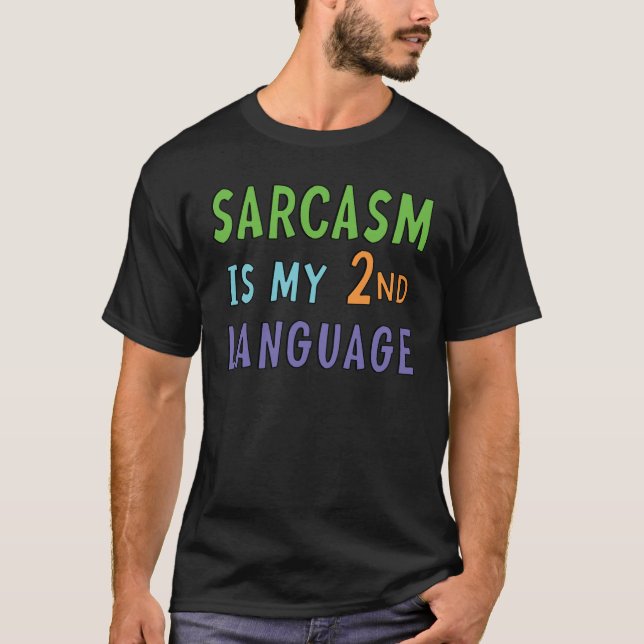 Sarcasm is my second language   T-Shirt (Front)