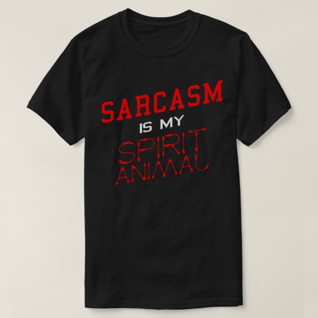 Sarcasm is my Spirit Animal Funny Sarcasm Slogan T T-Shirt (Design Front)
