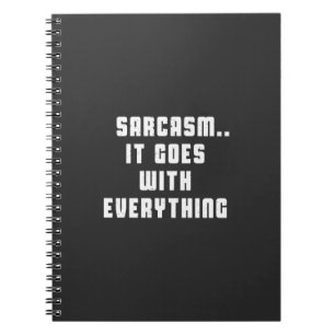 Sarcasm.. It goes with everything Notebook