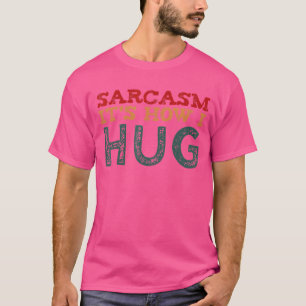 Sarcasm It's How I Hug For Teens Sarcastic Humour T-Shirt