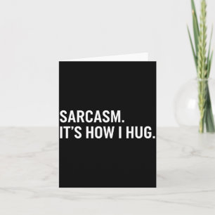 Sarcasm Its How I Hug Funny Sarcastic Humour Card