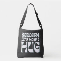 Sarcasm It's How I Hug Funny Sarcastic Humour