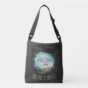 Sarcasm It's How I Hug Funny Sarcastic Humour  Crossbody Bag