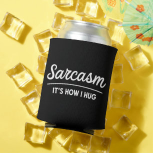 Sarcasm It's How I Hug Funny Sarcastic Humour Joke Can Cooler