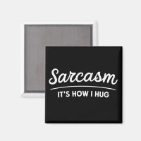 Sarcasm It's How I Hug Funny Sarcastic Humour Joke