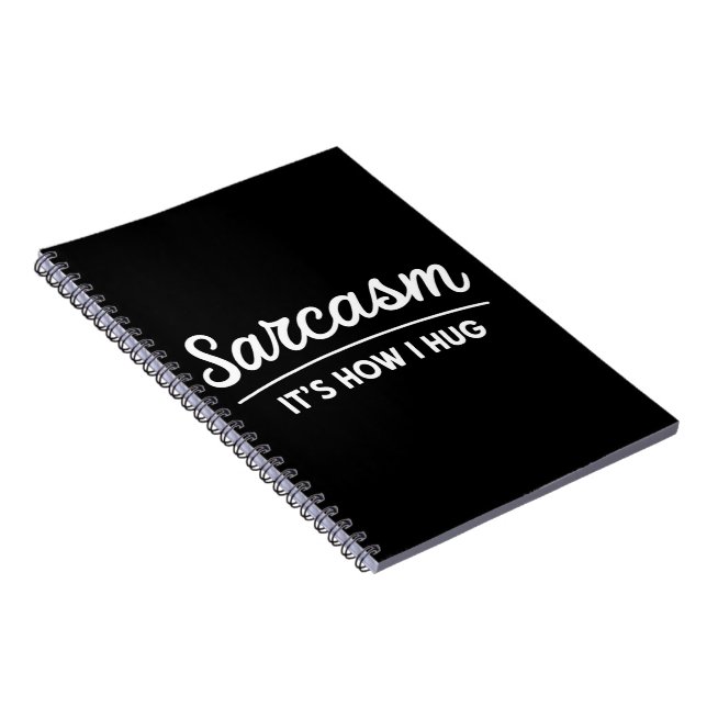 Sarcasm It's How I Hug Funny Sarcastic Humour Joke Notebook (Right Side)