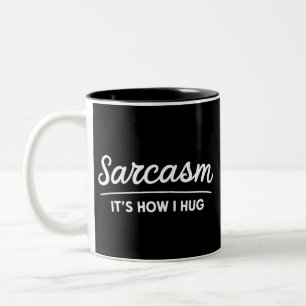 Sarcasm It's How I Hug Funny Sarcastic Humour Joke Two-Tone Coffee Mug