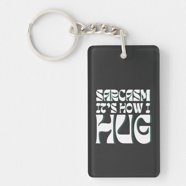 Sarcasm It's How I Hug Funny Sarcastic Humour Key Ring (Front)