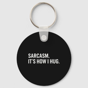 Sarcasm Its How I Hug Funny Sarcastic Humour Key Ring