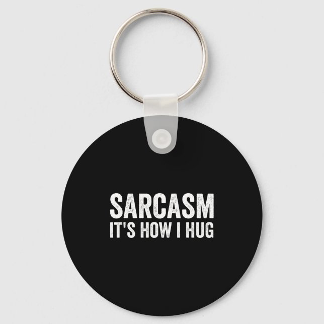 Sarcasm Its How I Hug Funny Sarcastic  Key Ring (Front)