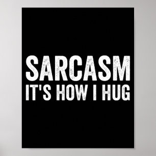 Sarcasm Its How I Hug Funny Sarcastic  Poster