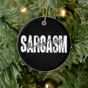 Sarcasm It's How I Hug - Funny Sarcastic Vintage Ceramic Tree Decoration