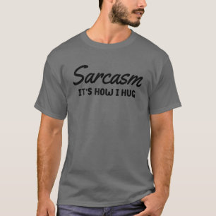 Sarcasm It's How I Hug Funny Saying Sarcastic Vint T-Shirt