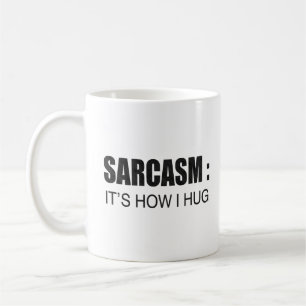 Sarcasm: It's How I Hug FUNNY SLOGAN Coffee Mug