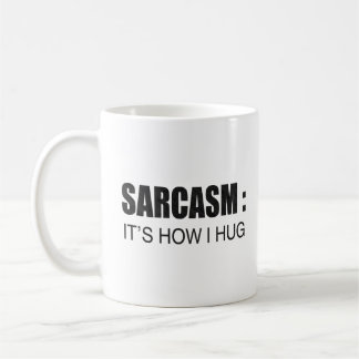 Sarcasm: It's How I Hug FUNNY SLOGAN Coffee Mug