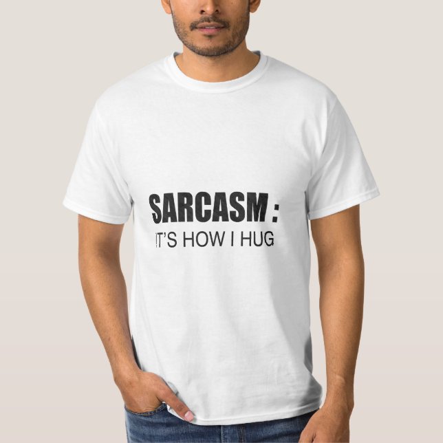Sarcasm: It's How I Hug FUNNY SLOGAN T-Shirt (Front)