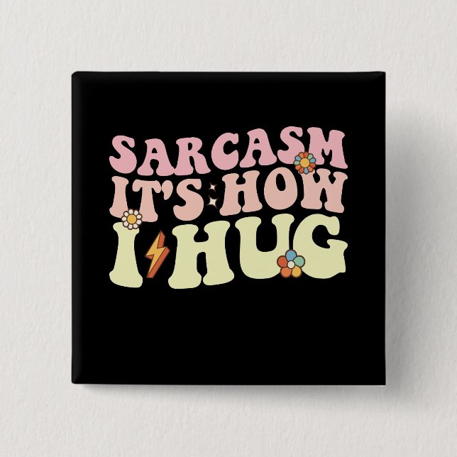 Sarcasm It's How I Hug Groovy Retro 15 Cm Square Badge (Front)