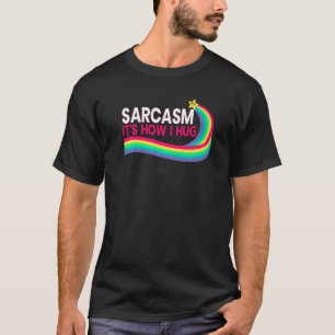Sarcasm It's How I Hug Hilarious Witty Jokes 3 T-Shirt