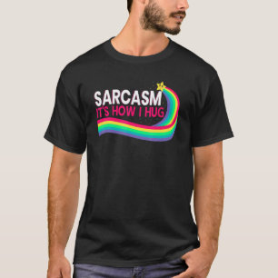 Sarcasm It's How I Hug Hilarious Witty Jokes 5 T-Shirt