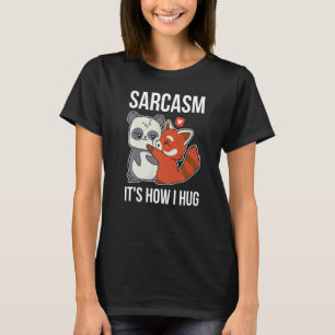 Sarcasm Its How I Hug Panda T-Shirt