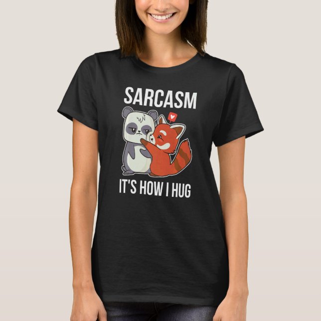 Sarcasm Its How I Hug Panda T-Shirt (Front)