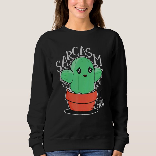 Sarcasm It's How I Hug Sarcasm Is My Love Language Sweatshirt (Front)