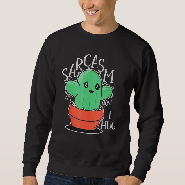 Sarcasm It's How I Hug Sarcasm Is My Love Language Sweatshirt (Front)