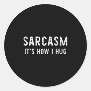 Sarcasm It's How I Hug Sarcastic Funny Gift Christ Classic Round Sticker