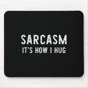 Sarcasm It's How I Hug Sarcastic Funny Gift Christ Mouse Mat