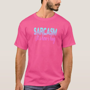 Sarcasm It's How I Hug T-Shirt