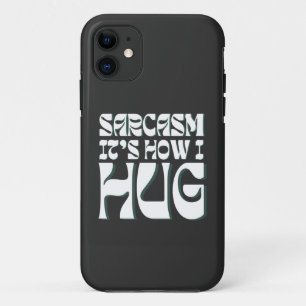 Sarcasm It's How I Hug Trending Ironic Saying  iPhone 11 Case
