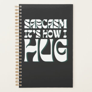 Sarcasm It's How I Hug Trending Ironic Saying Planner