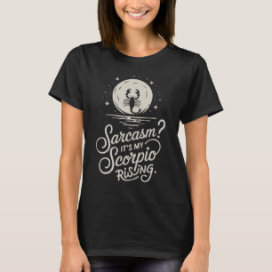 Sarcasm? It's My Scorpio Rising Funny Quote T-Shirt