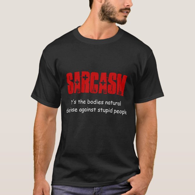 Sarcasm, It's the bodies natural defence agains... T-Shirt (Front)