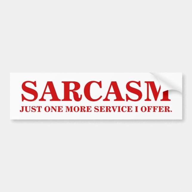 SARCASM - JUST ONE MORE SERVICE I OFFER. BUMPER STICKER (Front)