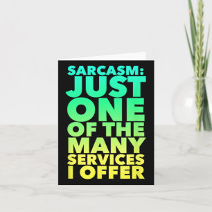 Sarcasm Just One Of The Many Services I Offer Funn Card