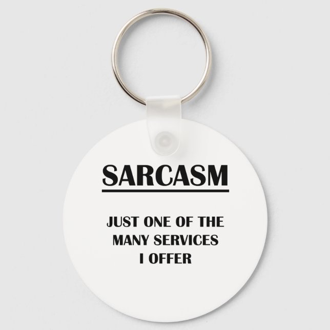 Sarcasm:  Just One of the Many Services I Offer Key Ring (Front)