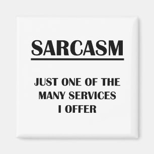 Sarcasm: Just One of the Many Services I Offer Magnet