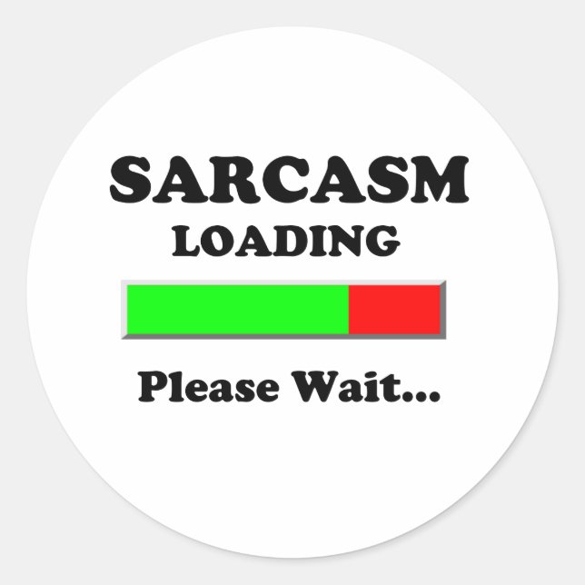 Sarcasm Loading Please Wait Classic Round Sticker (Front)