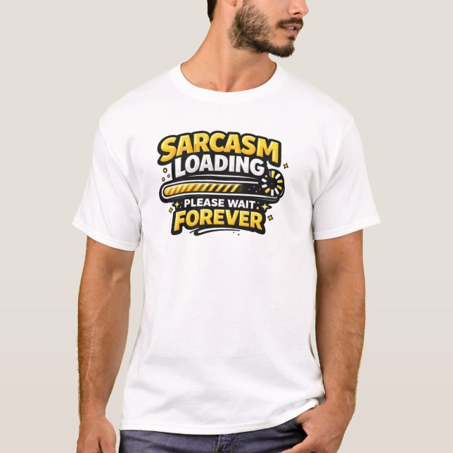 Sarcasm Loading Please Wait Forever T-Shirt (Front)