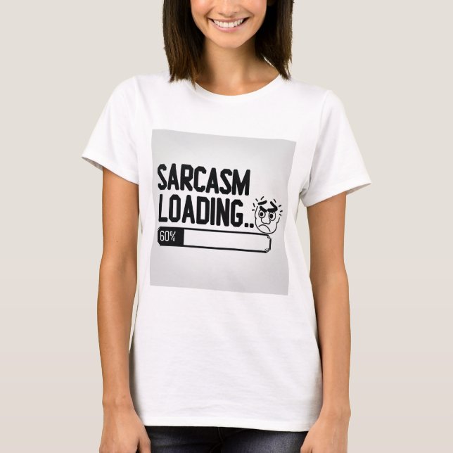 Sarcasm Loading… T-Shirt (Front)