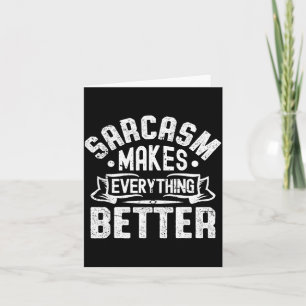 Sarcasm Makes Everything Better Funny Sarcastic Card
