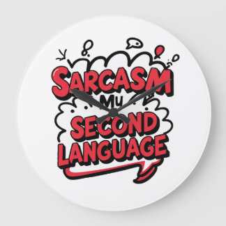Sarcasm My Second Language Sassy Humor Art Large Clock