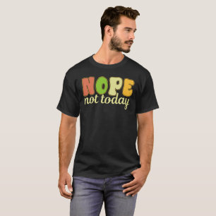 Sarcasm Nope Not Today Succa -Funny Sarcastic T-Shirt