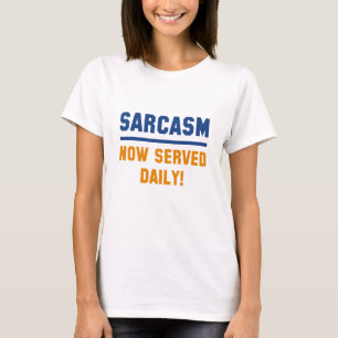 Sarcasm Now Served Daily T-Shirt
