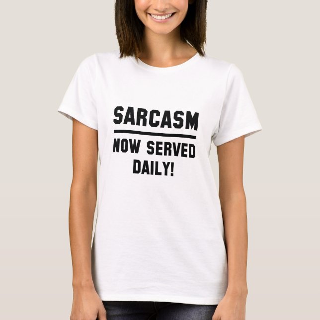 Sarcasm Now Served Daily T-Shirt (Front)