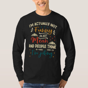 Sarcasm Office Humour I'm Actually Not I'm Just M T-Shirt