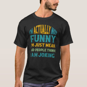Sarcasm Office Humour I'm Actually Not I'm Just M T-Shirt