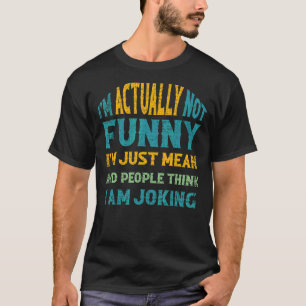 Sarcasm Office Humour I'm Actually Not I'm Just M T-Shirt