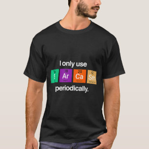 Sarcasm Periodic Table Element Weird Science Joke T-Shirt